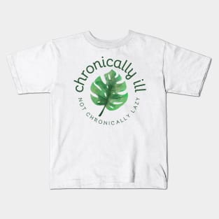 Chronically Ill - Not Chronically Lazy - Monstera Kids T-Shirt